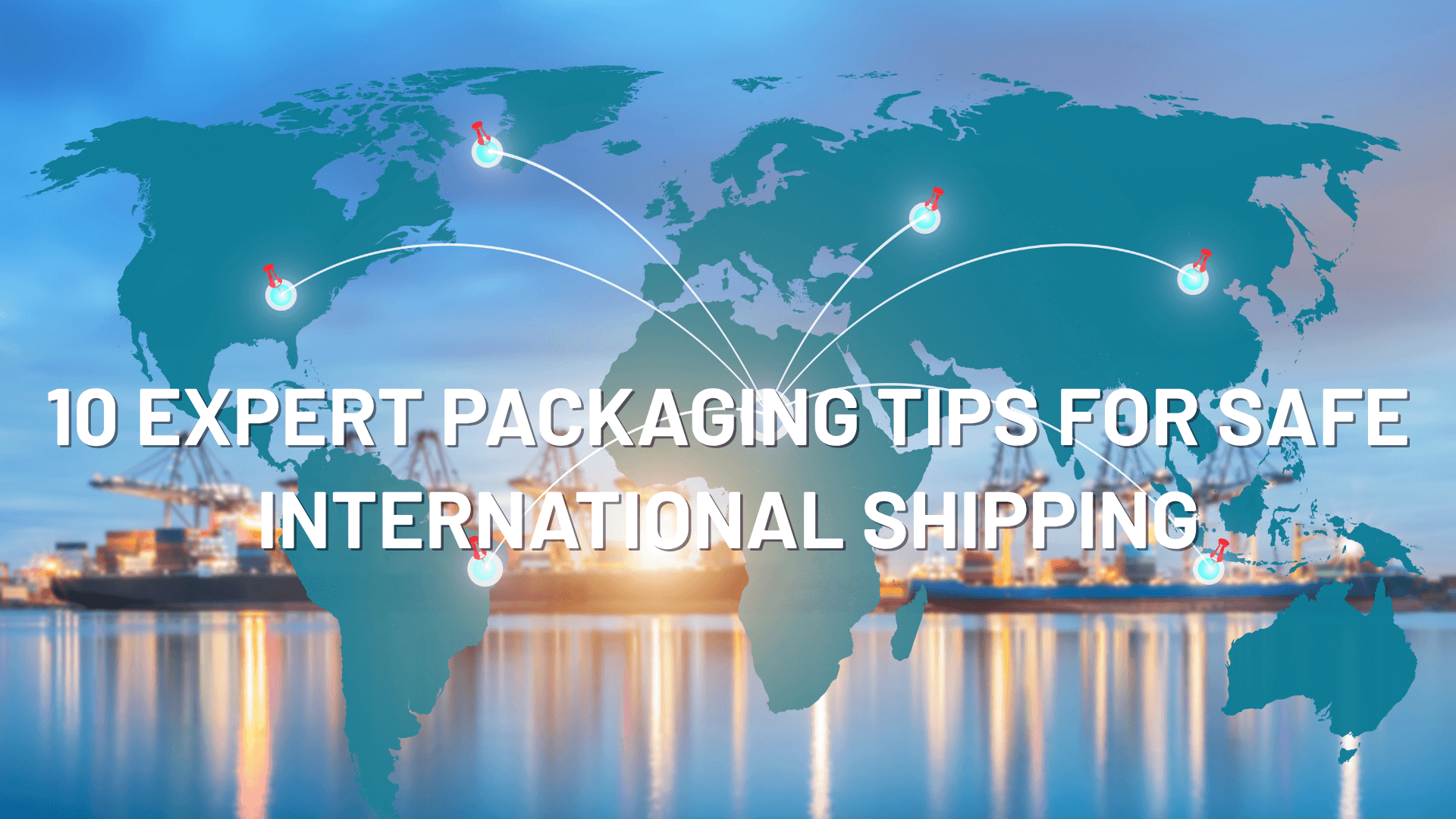 10 Expert Packaging Tips for Safe International Shipping