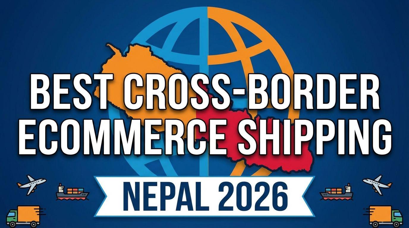 Best Cross-Border Ecommerce Shipping Nepal 2026