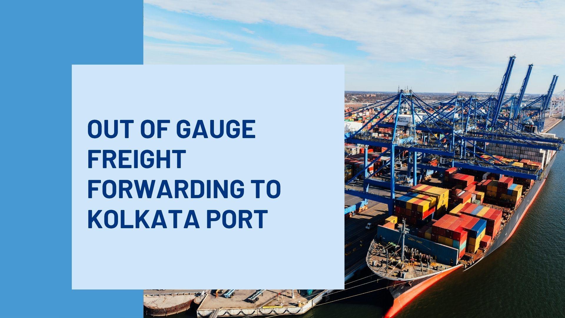 Out of Gauge Freight Forwarding to Kolkata Port: A Real-World Shipping Guide for Businesses