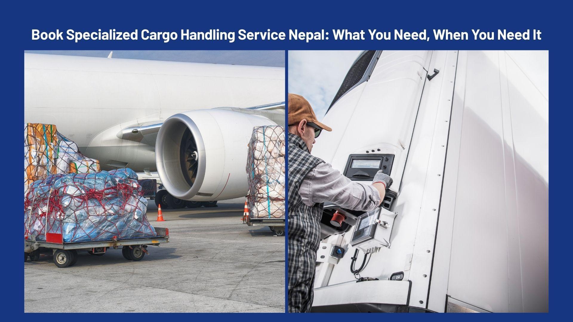 Book Specialized Cargo Handling Service Nepal: What You Need, When You Need It